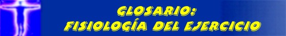 GLOSARIO EN FISIOLOGIA DEL EJERCICIO